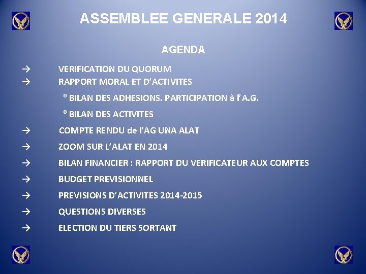 ASSEMBLEE GENERALE 2014 AGENDA → → VERIFICATION DU QUORUM RAPPORT MORAL ET D’ACTIVITES ⁰