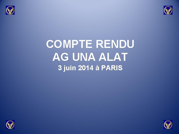 COMPTE RENDU AG UNA ALAT 3 juin 2014 à PARIS 