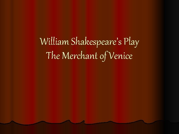 William Shakespeare’s Play The Merchant of Venice 