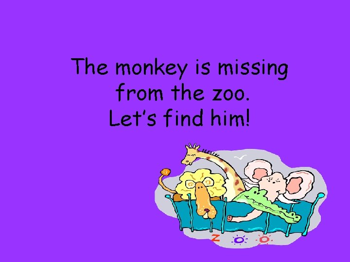 The monkey is missing from the zoo. Let’s find him! The monkey is missing from the zoo. Let’s find him!