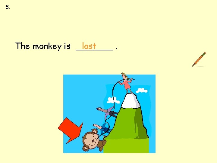 8. between up down first The monkey is _______ last 8. between up down first The monkey is _______ last