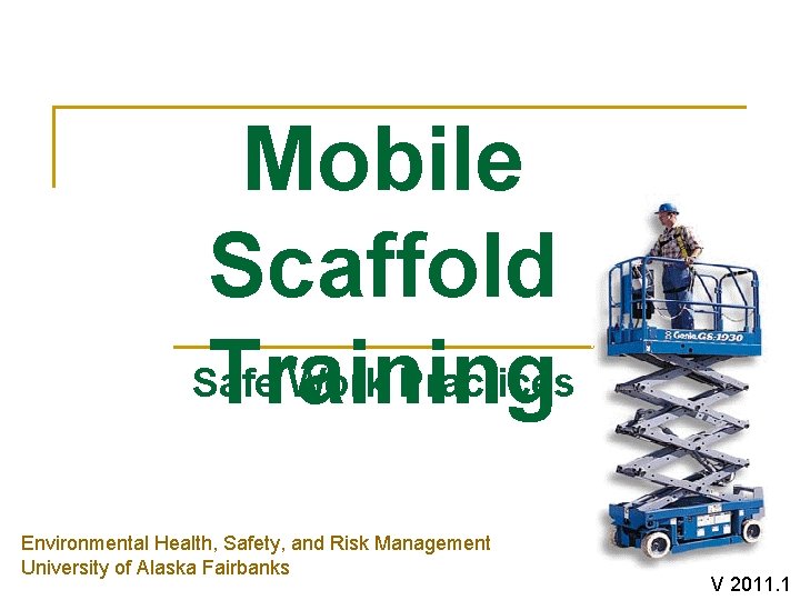 Mobile Scaffold Safe Work Practices Training Environmental Health, Safety, and Risk Management University of