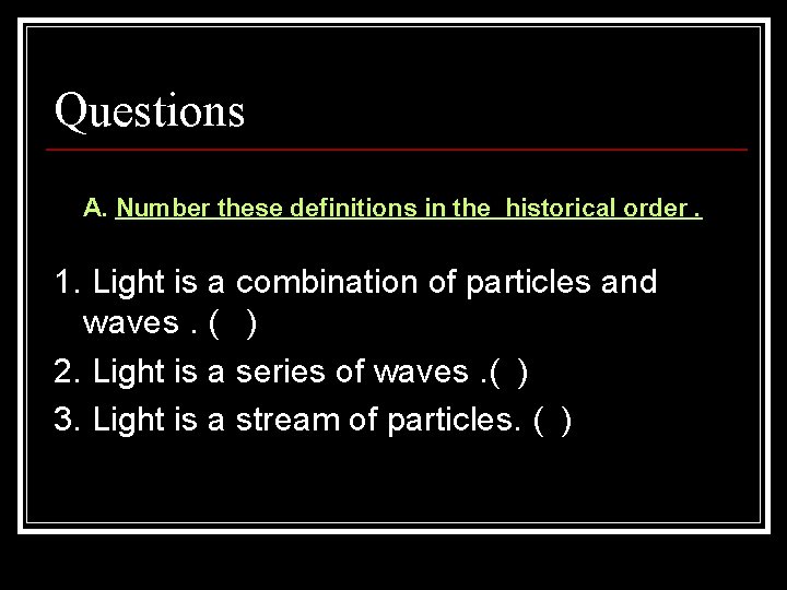 Questions A. Number these definitions in the historical order. 1. Light is a combination