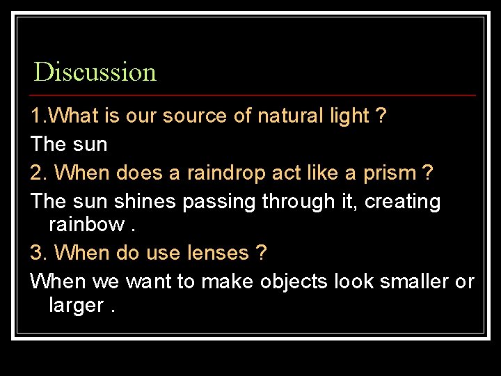 Discussion 1. What is our source of natural light ? The sun 2. When