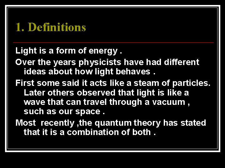 1. Definitions Light is a form of energy. Over the years physicists have had