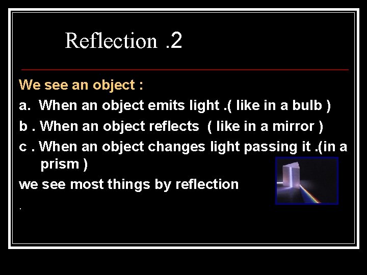 Reflection. 2 We see an object : a. When an object emits light. (