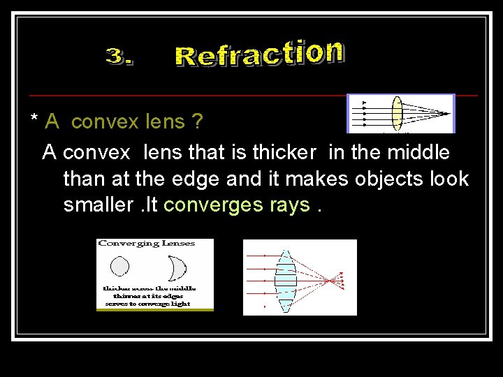 * A convex lens ? A convex lens that is thicker in the middle