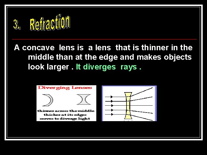 A concave lens is a lens that is thinner in the middle than at