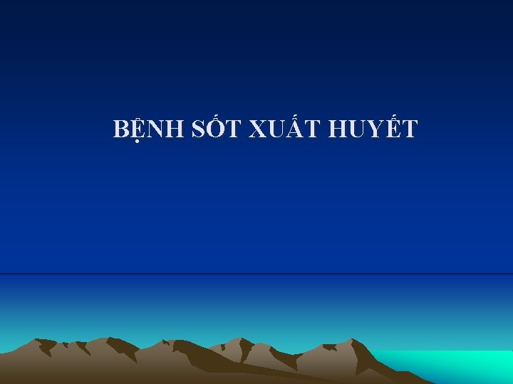 BỆNH SỐT XUẤT HUYẾT 