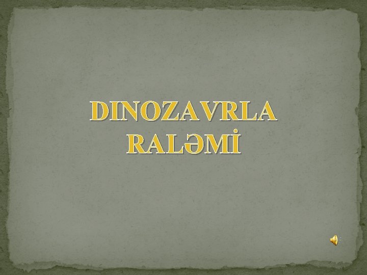 DINOZAVRLA RALƏMİ 