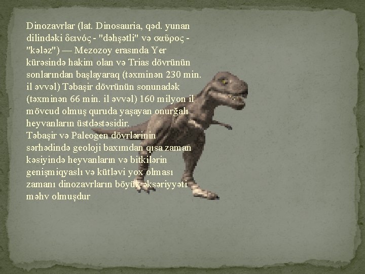 Dinozavrlar (lat. Dinosauria, qəd. yunan dilindəki δεινός - "dəhşətli" və σαῦρος - "kələz") —