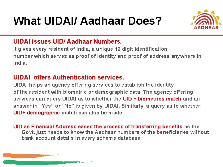 What UIDAI/ Aadhaar Does? UIDAI issues UID/ Aadhaar Numbers. It gives every resident of