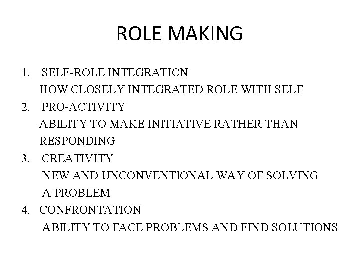 ROLE MAKING 1. SELF-ROLE INTEGRATION HOW CLOSELY INTEGRATED ROLE WITH SELF 2. PRO-ACTIVITY ABILITY