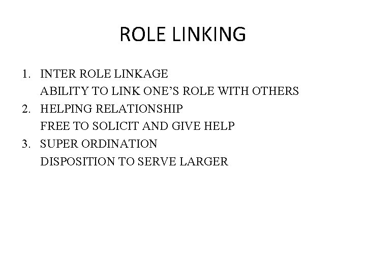 ROLE LINKING 1. INTER ROLE LINKAGE ABILITY TO LINK ONE’S ROLE WITH OTHERS 2.
