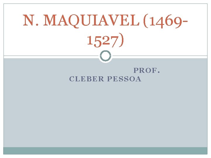 N. MAQUIAVEL (14691527) PROF. CLEBER PESSOA 