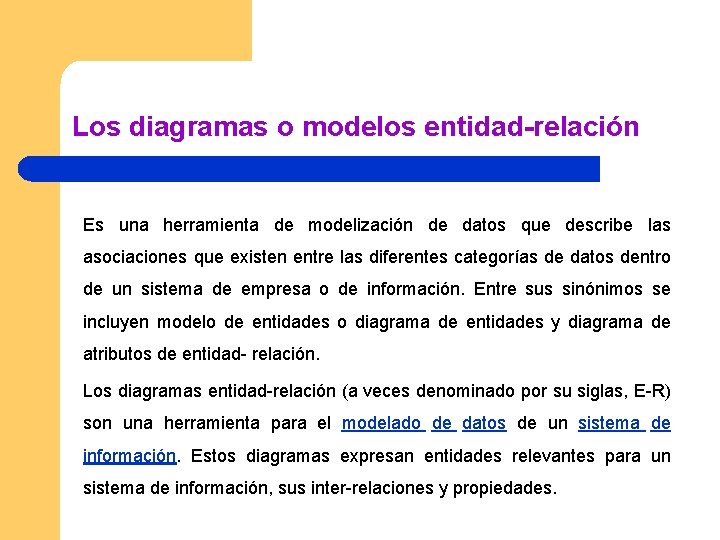 Los diagramas o modelos entidad-relación Es una herramienta de modelización de datos que describe