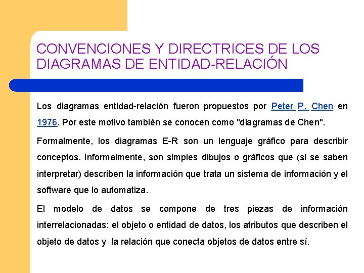 CONVENCIONES Y DIRECTRICES DE LOS DIAGRAMAS DE ENTIDAD-RELACIÓN Los diagramas entidad-relación fueron propuestos por