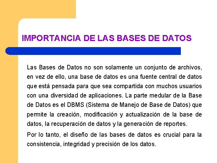 IMPORTANCIA DE LAS BASES DE DATOS Las Bases de Datos no son solamente un