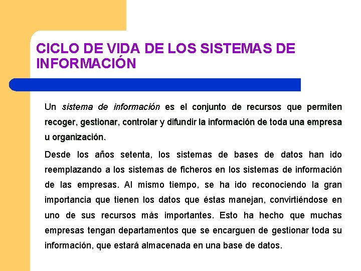 CICLO DE VIDA DE LOS SISTEMAS DE INFORMACIÓN Un sistema de información es el