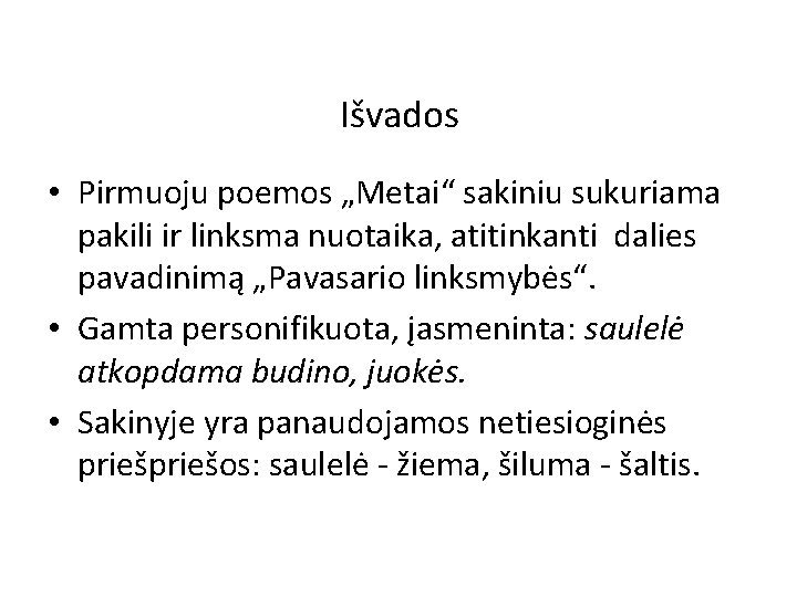 Išvados • Pirmuoju poemos „Metai“ sakiniu sukuriama pakili ir linksma nuotaika, atitinkanti dalies pavadinimą