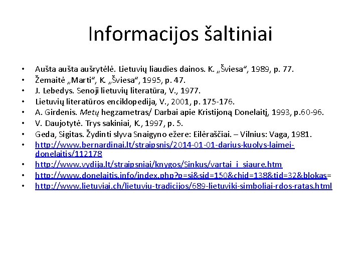 Informacijos šaltiniai • • • Aušta aušrytėlė. Lietuvių liaudies dainos. K. „Šviesa“, 1989, p.