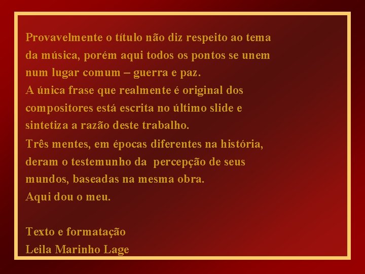 Provavelmente o título não diz respeito ao tema da música, porém aqui todos os