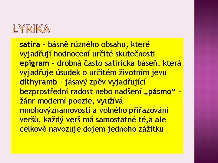  satira – básně různého obsahu, které vyjadřují hodnocení určité skutečnosti epigram – drobná