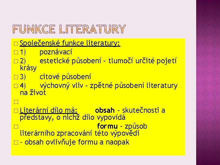 � Společenské funkce literatury: � 1) poznávací � 2) estetické působení – tlumočí určité