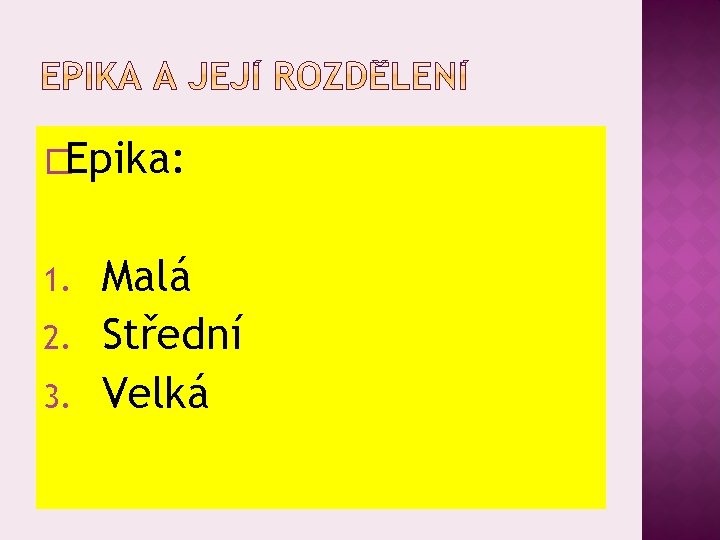 �Epika: 1. 2. 3. Malá Střední Velká 