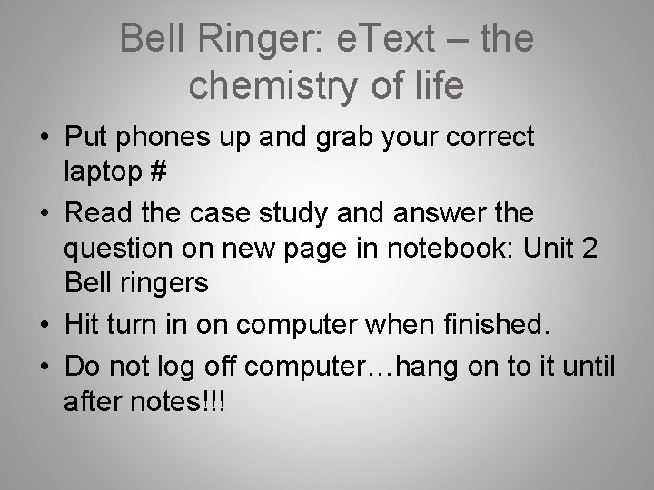 Bell Ringer: e. Text – the chemistry of life • Put phones up and