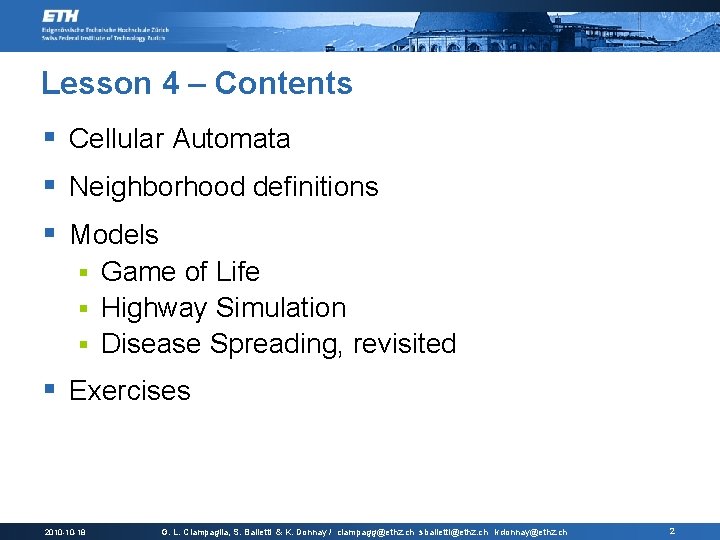 Lesson 4 – Contents § Cellular Automata § Neighborhood definitions § Models Game of