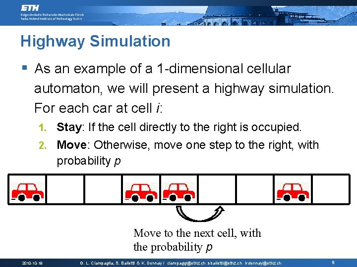 Highway Simulation § As an example of a 1 -dimensional cellular automaton, we will