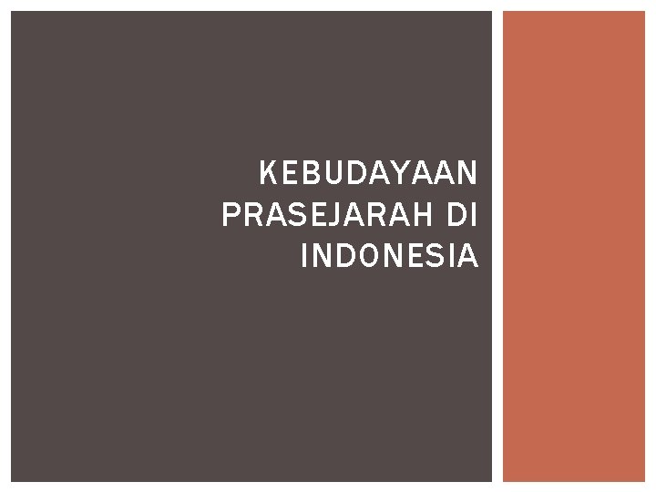 KEBUDAYAAN PRASEJARAH DI INDONESIA 