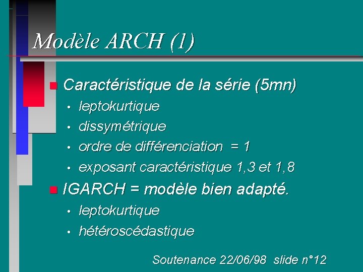 Modèle ARCH (1) n Caractéristique de la série (5 mn) • • n leptokurtique
