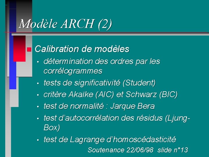 Modèle ARCH (2) n Calibration de modèles • • • détermination des ordres par