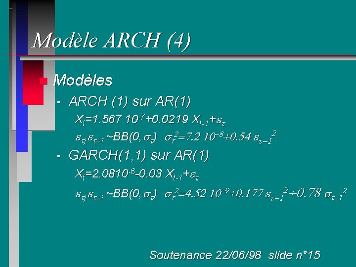 Modèle ARCH (4) n Modèles • ARCH (1) sur AR(1) Xt=1. 567 10 -7+0.