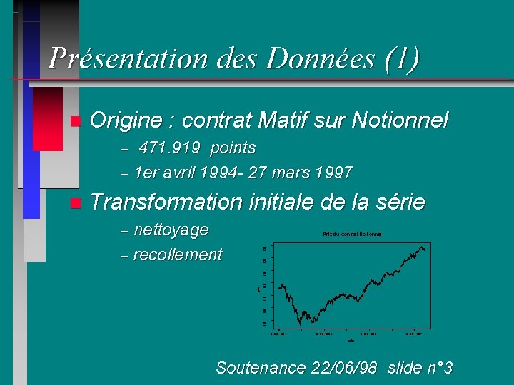 Présentation des Données (1) n Origine : contrat Matif sur Notionnel 471. 919 points