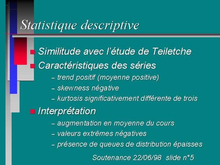 Statistique descriptive Similitude avec l’étude de Teiletche n Caractéristiques des séries n trend positif