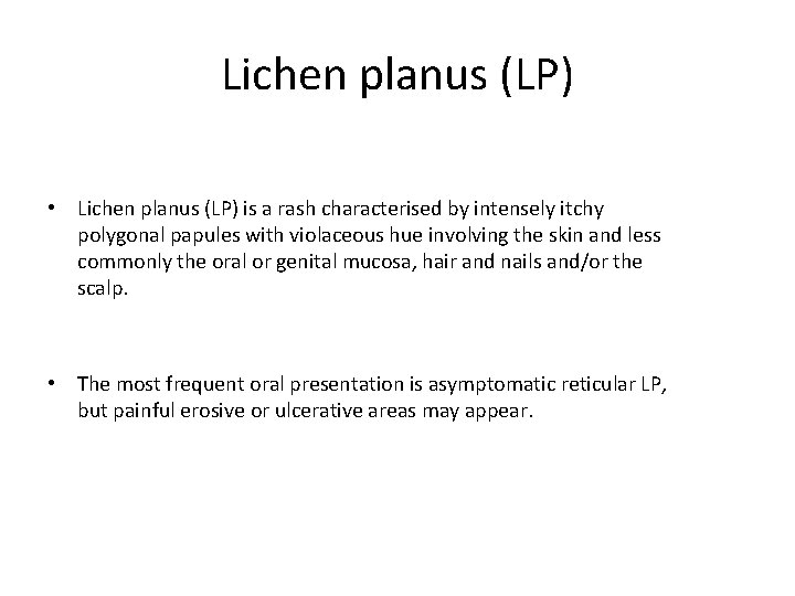 Lichen planus (LP) • Lichen planus (LP) is a rash characterised by intensely itchy