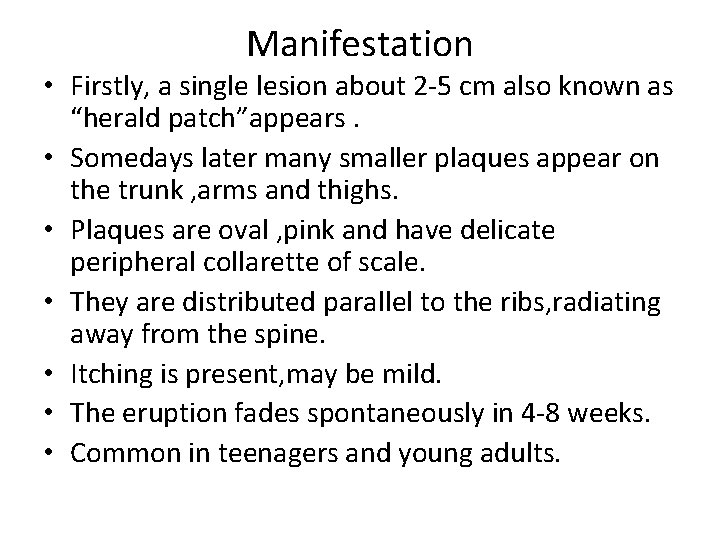 Manifestation • Firstly, a single lesion about 2 -5 cm also known as “herald