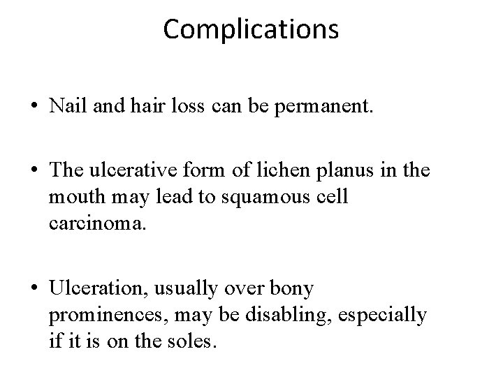 Complications • Nail and hair loss can be permanent. • The ulcerative form of