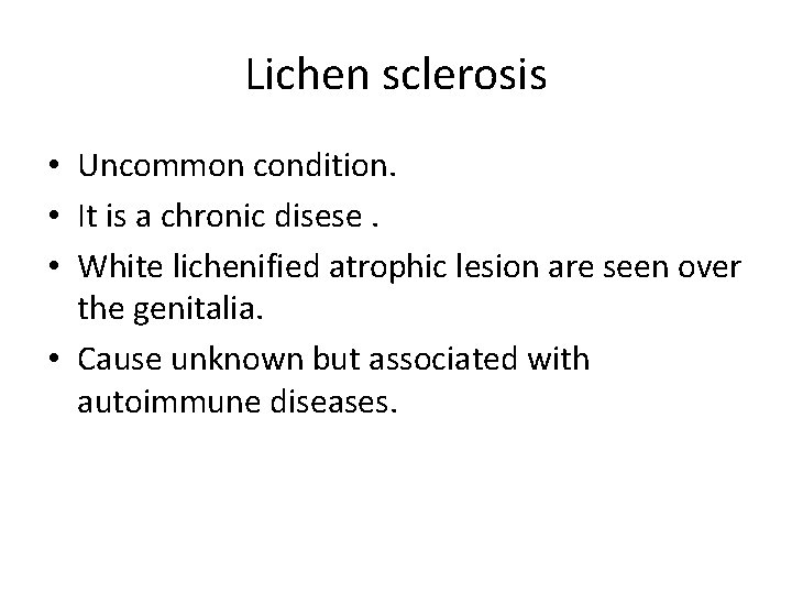 Lichen sclerosis • Uncommon condition. • It is a chronic disese. • White lichenified