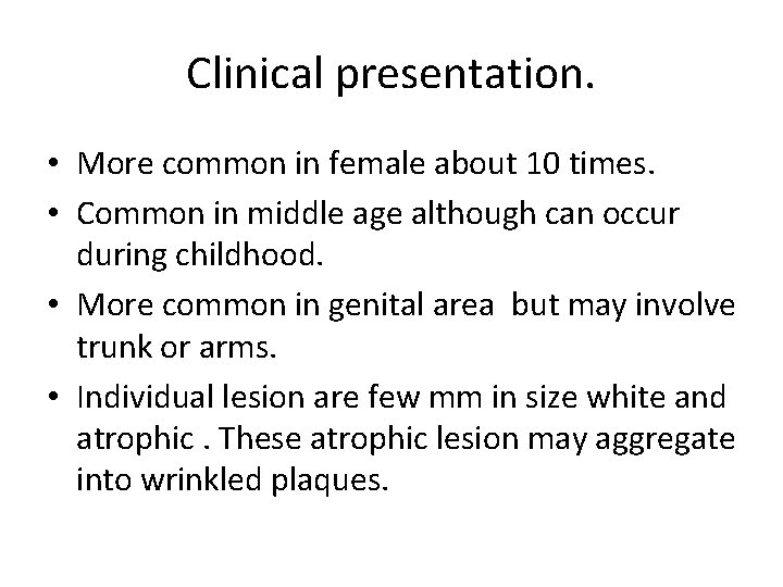 Clinical presentation. • More common in female about 10 times. • Common in middle