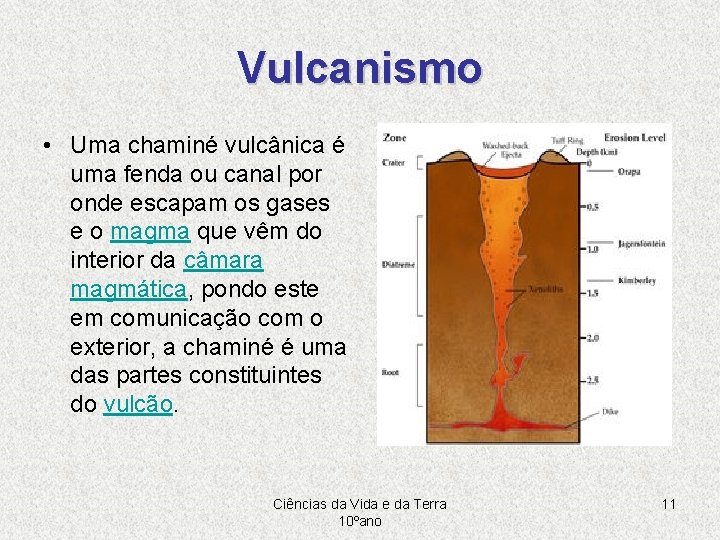 Vulcanismo • Uma chaminé vulcânica é uma fenda ou canal por onde escapam os