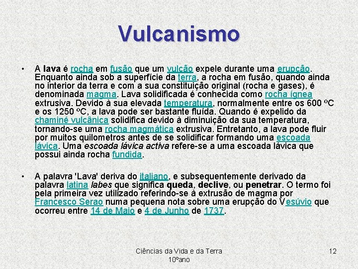 Vulcanismo • A lava é rocha em fusão que um vulcão expele durante uma