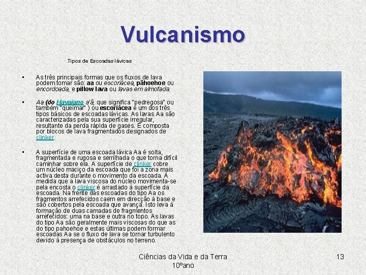 Vulcanismo Tipos de Escoadas lávicas • As três principais formas que os fluxos de