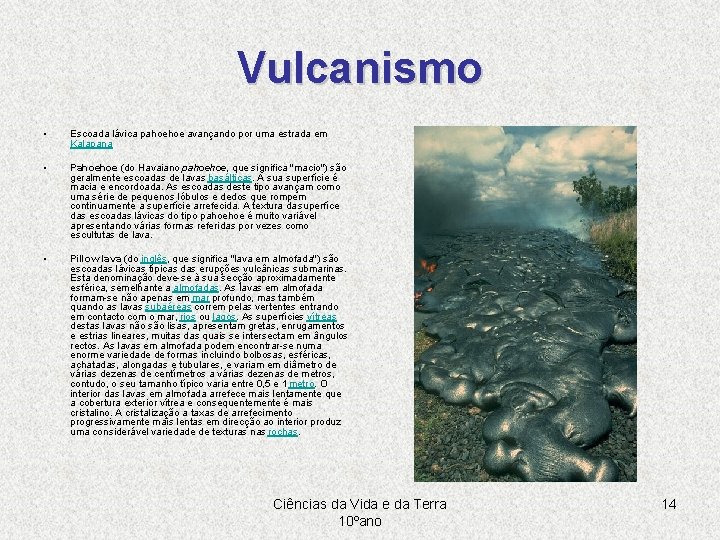 Vulcanismo • Escoada lávica pahoehoe avançando por uma estrada em Kalapana • Pahoehoe (do