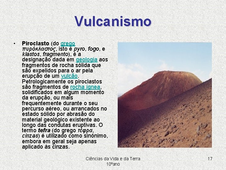 Vulcanismo • Piroclasto (do grego πυρóκλαστος, isto é pyro, fogo, e klastos, fragmento), é