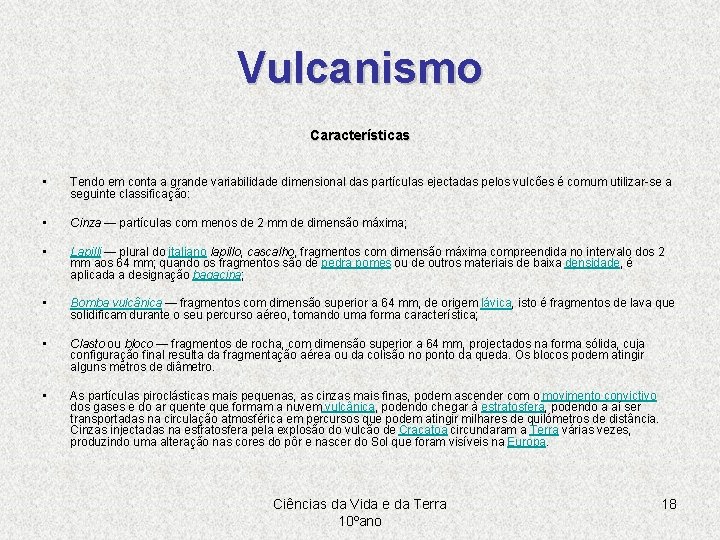 Vulcanismo Características • Tendo em conta a grande variabilidade dimensional das partículas ejectadas pelos