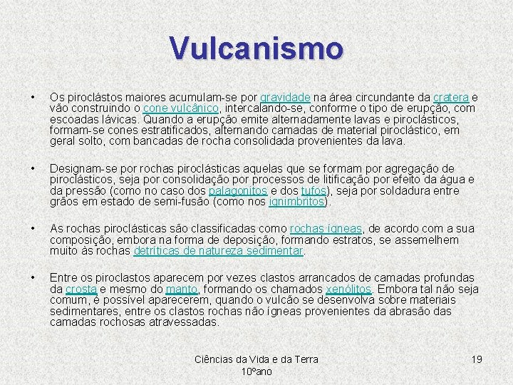 Vulcanismo • Os piroclástos maiores acumulam-se por gravidade na área circundante da cratera e